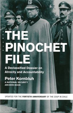 Pinochet File A Declassified Dossier on Atrocity and Accountability 40th 9781595589125 Front Cover