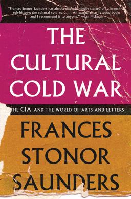 Cultural Cold War The CIA and the World of Arts and Letters  9781595589149 Front Cover