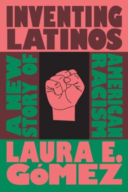 Inventing Latinos A New Story of American Racism  9781595589170 Front Cover