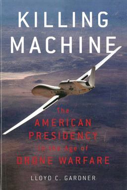 Killing Machine The American Presidency in the Age of Drone Warfare  9781595589187 Front Cover