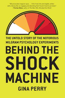 Behind the Shock Machine The Untold Story of the Notorious Milgram Psychology Experiments  9781595589217 Front Cover