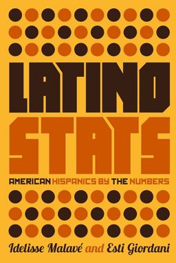 Latino Stats American Hispanics by the Numbers  9781595589613 Front Cover