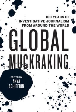 Global Muckraking 100 Years of Investigative Journalism from Around the World  9781595589736 Front Cover