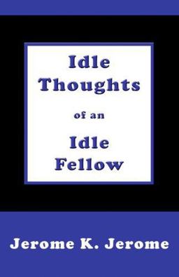The Idle Thoughts of an Idle Fellow