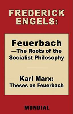 Feuerbach - the Roots of the Socialist Philosophy Theses on Feuerbach