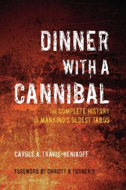 Dinner with a Cannibal The Complete History of Mankind's Oldest Taboo  9781595800305 Front Cover