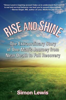 Rise and Shine The Extraordinary Story of One Man's Journey from near Death to Full Recovery 2nd 9781595800510 Front Cover