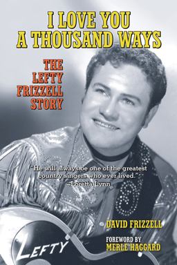 I Love You a Thousand Ways The Lefty Frizzell Story  9781595800589 Front Cover