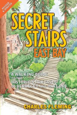 Secret Stairs: East Bay A Walking Guide to the Historic Staircases of Berkeley and Oakland (Revised September 2020)  9781595800633 Front Cover