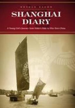 Shanghai Diary A Young Girl's Journey from Hitler's Hate to War-Torn China 2nd 9781595820006 Front Cover