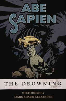 Abe Sapien Volume 1: the Drowning  9781595821850 Front Cover