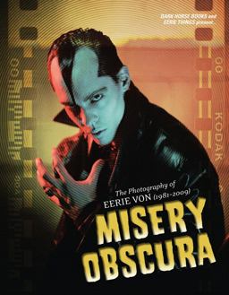 Misery Obscura The Photography of Eerie Von (1981-2006)  9781595822659 Front Cover
