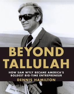 Beyond Tallulah How Sam Wyly Became America's Boldest Big-Time Entrepreneur  9781595910691 Front Cover