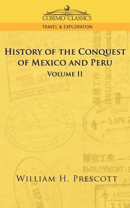 The Conquests of Mexico and Peru Volume