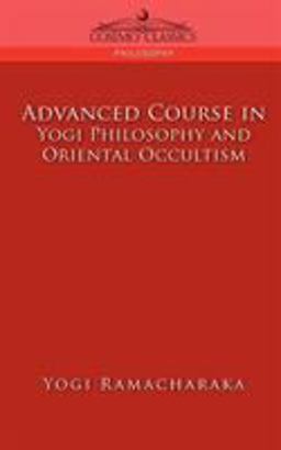 Advanced Course in Yogi Philosophy and O