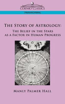 The Story of Astrology: the Belief in the Stars as a Factor in Human
