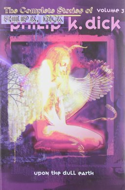 Upon the Dull Earth (The Collected Stories of Philip K. Dick)