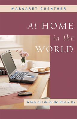 At Home in the World A Rule of Life for the Rest of Us  9781596270268 Front Cover