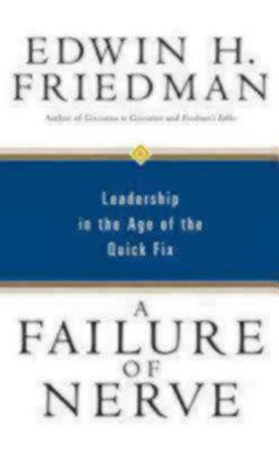 Failure of Nerve Leadership in the Age of the Quick Fix  9781596270428 Front Cover