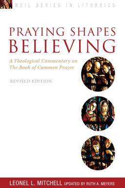Praying Shapes Believing A Theological Commentary on the Book of Common Prayer, Revised Edition  9781596272729 Front Cover