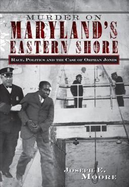 Murder on Maryland's Eastern Shore Race, Politics and the Case of Orphan Jones  9781596290778 Front Cover