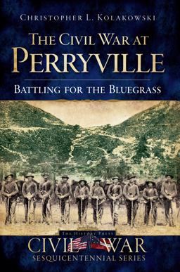 Civil War at Perryville Battling for the Bluegrass  9781596296725 Front Cover