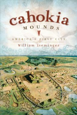 Cahokia Mounds America's First City  9781596297340 Front Cover