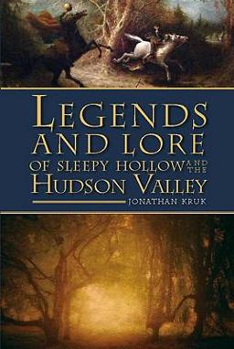 Legends and Lore of Sleepy Hollow and the Hudson Valley  9781596297982 Front Cover
