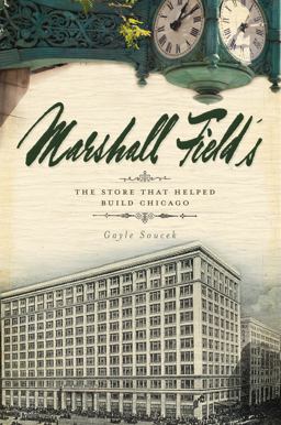 Marshall Field's: the Store That Helped Build Chicago  9781596298545 Front Cover