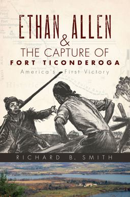 Ethan Allen and the Capture of Fort Ticonderoga America's First Victory  9781596299207 Front Cover
