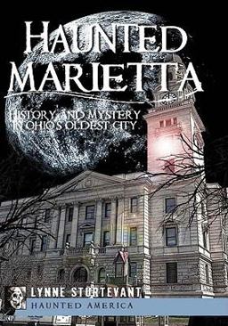 Haunted Marietta History and Mystery in Ohio's Oldest City  9781596299481 Front Cover