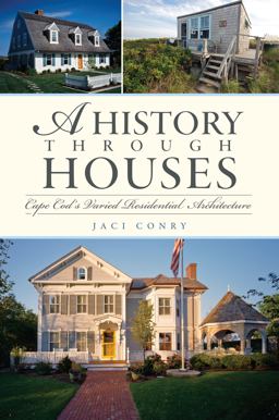 History Through Houses Cape Cod's Varied Residential Architecture  9781596299993 Front Cover