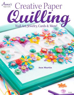 Creative Paper Quilling Wall Art, Jewelry, Cards and More!  9781596355910 Front Cover