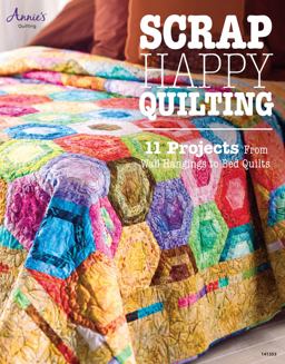Scrap Happy Quilting Wall Hangings to Bed-Size Quilts  9781596356504 Front Cover