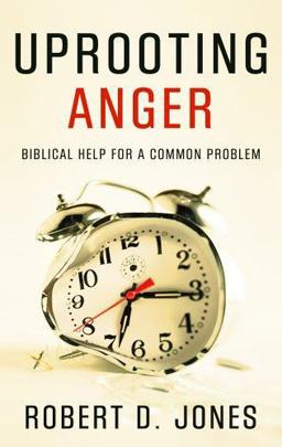 Uprooting Anger Biblical Help for a Common Problem  9781596380059 Front Cover