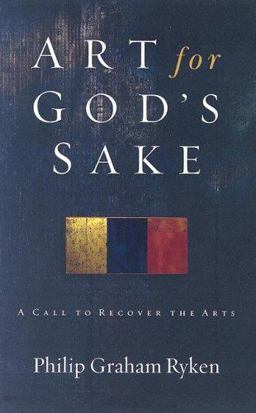 Art for God's Sake A Call to Recover the Arts  9781596380073 Front Cover