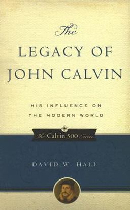 The Legacy of John Calvin
