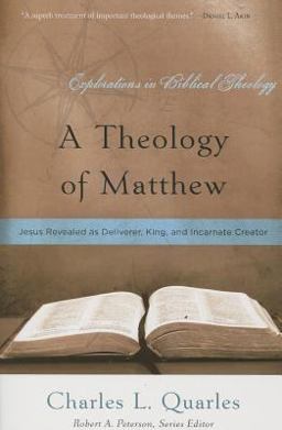 Theology of Matthew Jesus Revealed As Deliverer, King, and Incarnate Creator  9781596381674 Front Cover