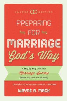 Preparing for Marriage God's Way: A Step-by-step Guide for Marriage Success Before and After the Wedding  9781596389298 Front Cover