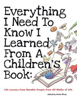 Everything I Need to Know I Learned from a Children's Book Life Lessons from Notable People from All Walks of Life  9781596433953 Front Cover