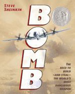 Bomb The Race to Build - and Steal - the World's Most Dangerous Weapon (Newbery Honor Book)  9781596434875 Front Cover