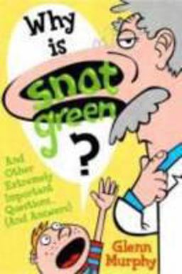Why Is Snot Green? And Other Extremely Important Questions (and Answers)  9781596435001 Front Cover