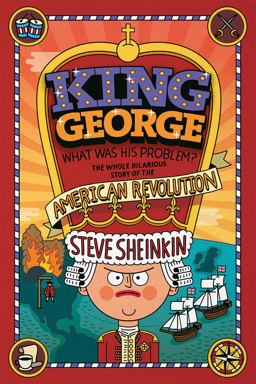 King George What Was His Problem? - The Whole Hilarious Story of the American Revolution  9781596435186 Front Cover
