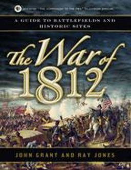 War Of 1812 A Guide to Battlefields and Historic Sites  9781596528307 Front Cover