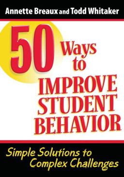 50 Ways to Improve Student Behavior Simple Solutions to Complex Challenges  9781596671324 Front Cover