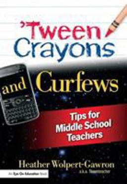 'Tween Crayons and Curfews Tips for Middle School Teachers  9781596671805 Front Cover