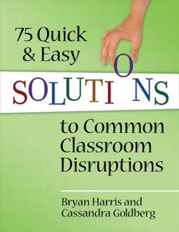 75 Quick and Easy Solutions to Common Classroom Disruptions 75 Quick and Easy Solutions to Common Classroom Disruptions