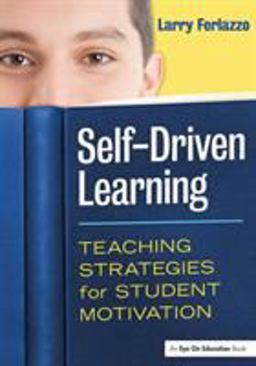 Self-driven Learning: Teaching Strategies for Student Motivation  9781596672390 Front Cover