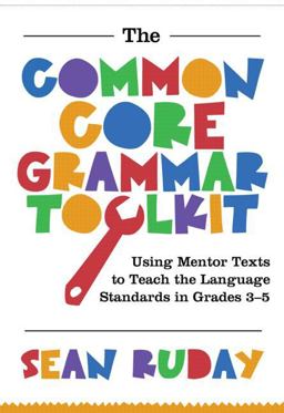 The Common Core Grammar Toolkit: Using Mentor Texts to Teach the Language Standards in Grades 3-5  9781596672475 Front Cover