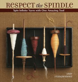 Respect the Spindle Spin Infinite Yarns with One Amazing Tool  9781596681552 Front Cover